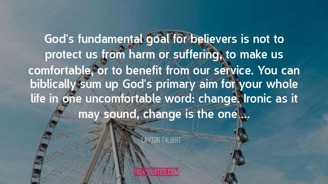 Layton Talbert Quotes: God's fundamental goal for believers