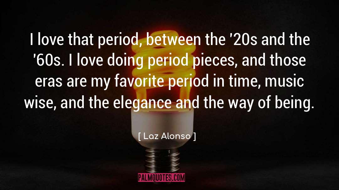 Laz Alonso Quotes: I love that period, between