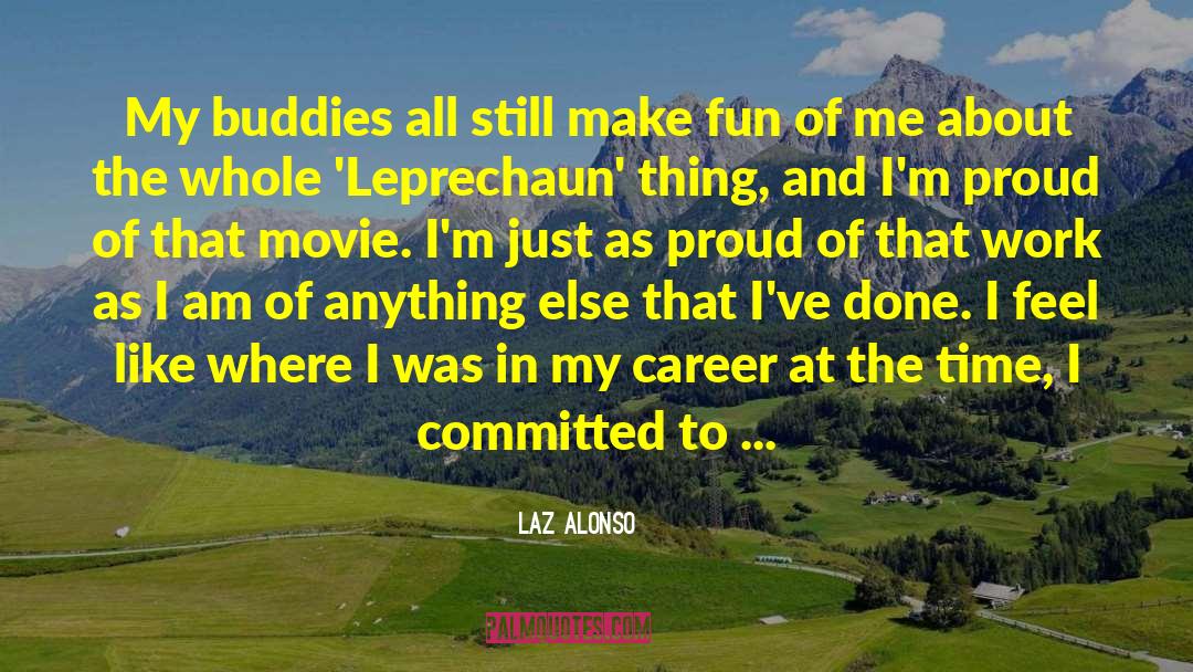 Laz Alonso Quotes: My buddies all still make