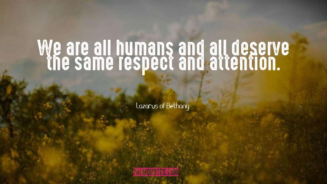 Lazarus Of Bethany Quotes: We are all humans and