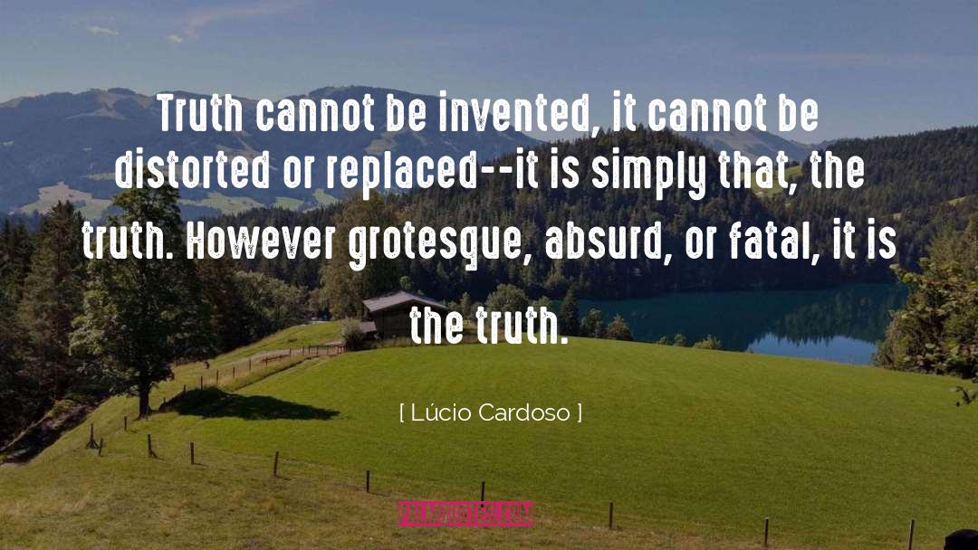 Lúcio Cardoso Quotes: Truth cannot be invented, it