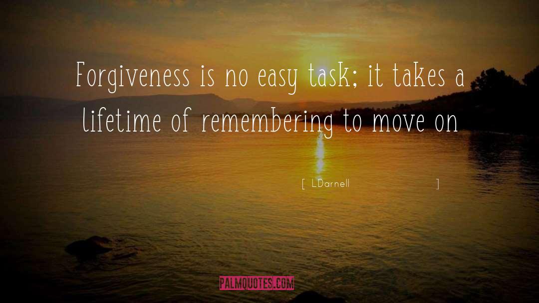 LDarnell Quotes: Forgiveness is no easy task;