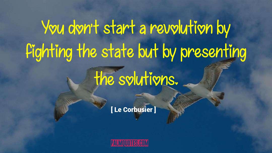 Le Corbusier Quotes: You don't start a revolution