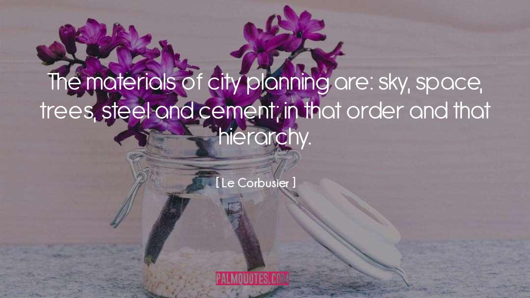 Le Corbusier Quotes: The materials of city planning
