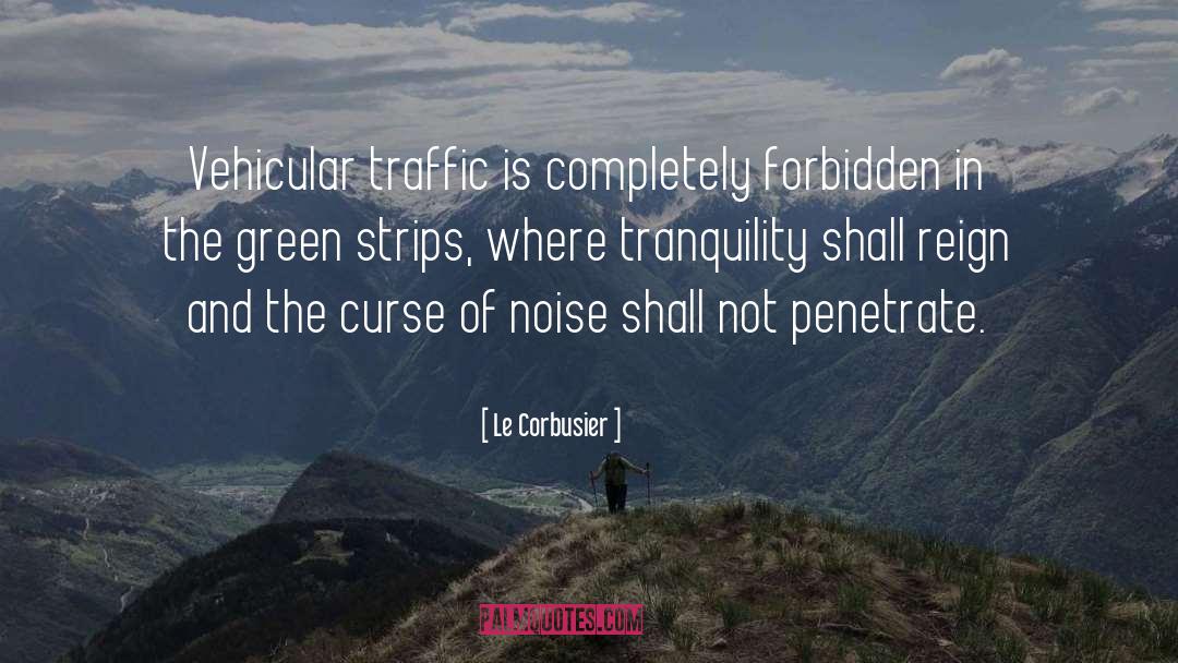 Le Corbusier Quotes: Vehicular traffic is completely forbidden