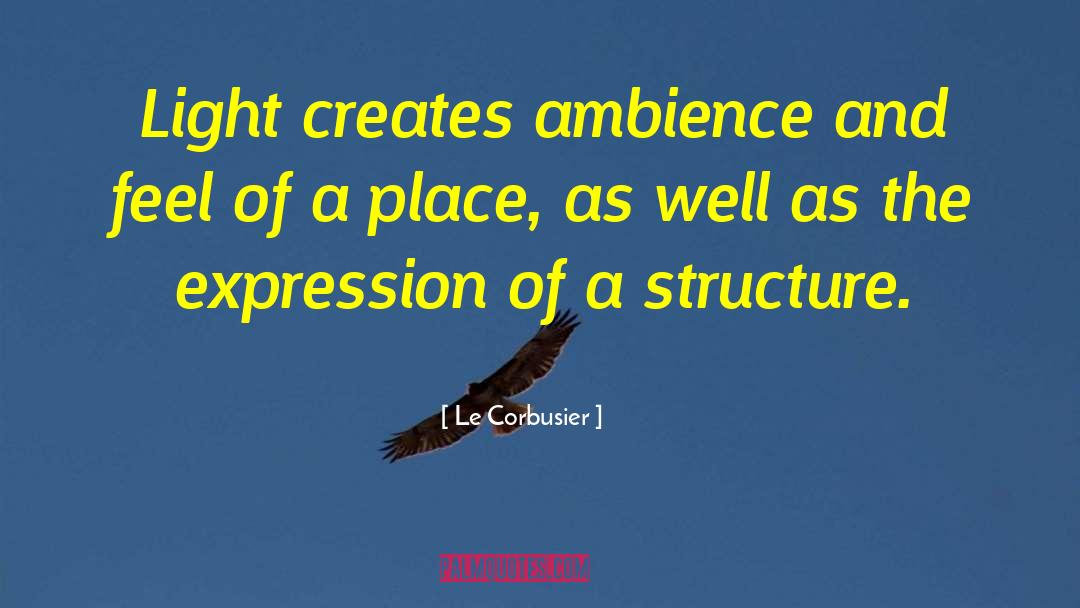 Le Corbusier Quotes: Light creates ambience and feel