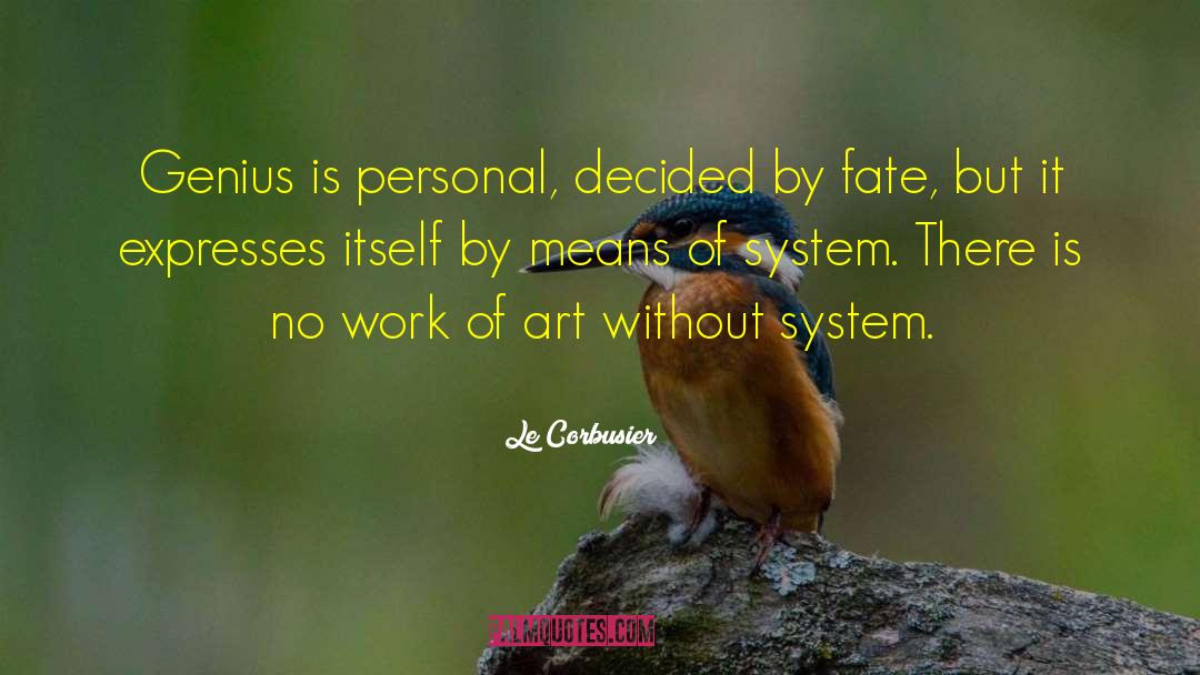 Le Corbusier Quotes: Genius is personal, decided by