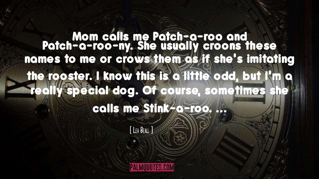 Lea Beall Quotes: Mom calls me Patch-a-roo and