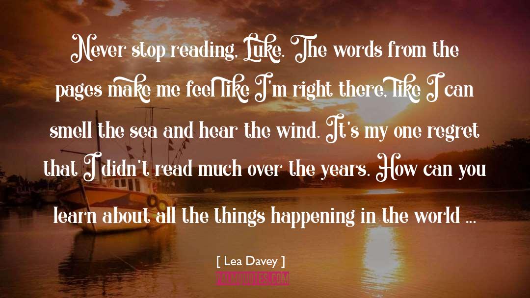 Lea Davey Quotes: Never stop reading, Luke. The