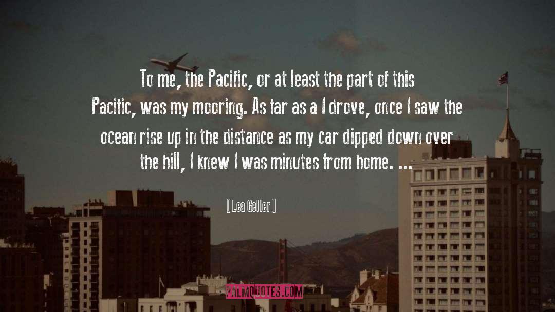 Lea Geller Quotes: To me, the Pacific, or