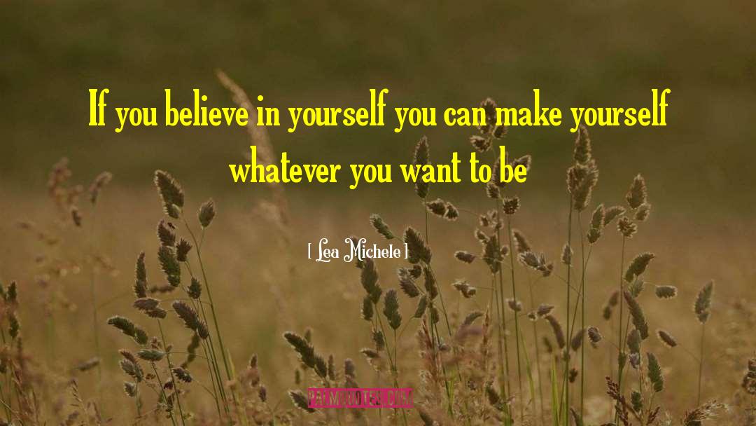 Lea Michele Quotes: If you believe in yourself