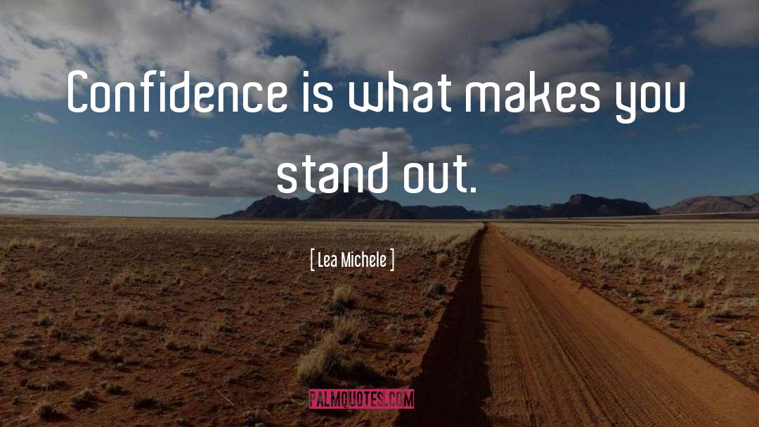 Lea Michele Quotes: Confidence is what makes you