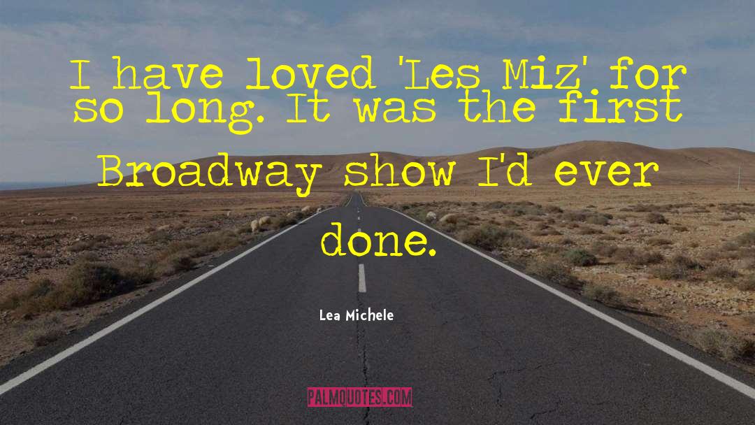Lea Michele Quotes: I have loved 'Les Miz'