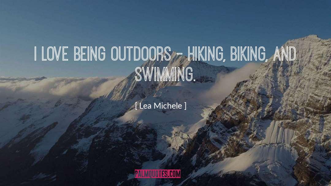 Lea Michele Quotes: I love being outdoors -