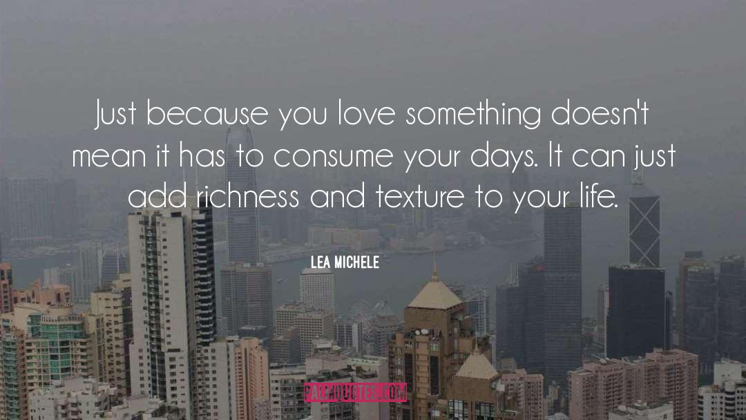Lea Michele Quotes: Just because you love something