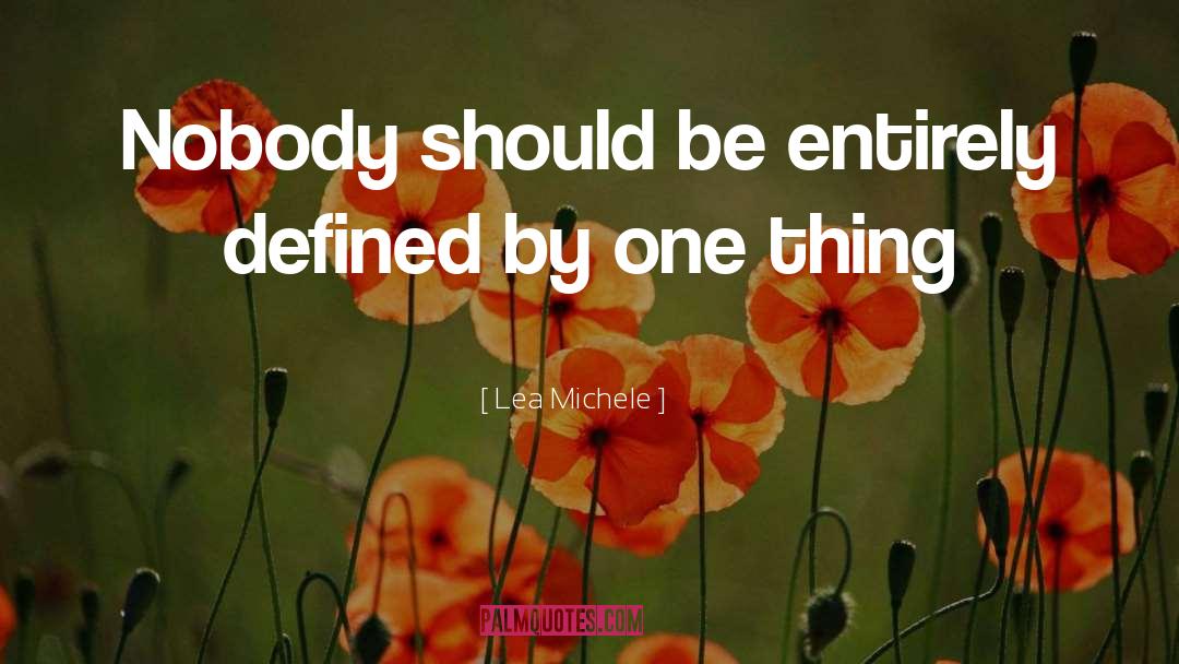 Lea Michele Quotes: Nobody should be entirely defined