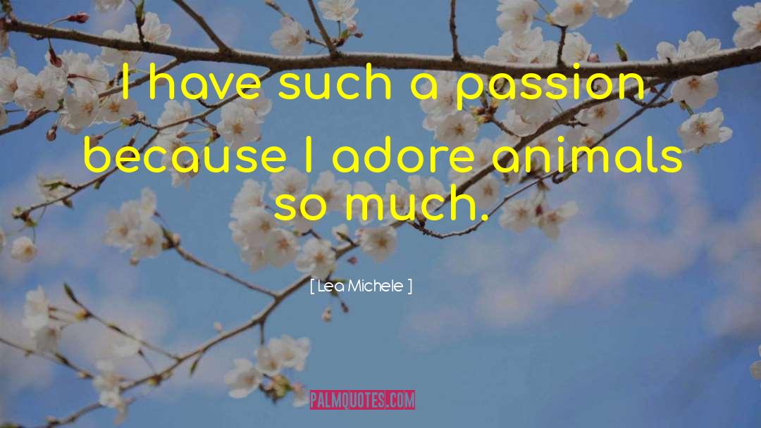 Lea Michele Quotes: I have such a passion