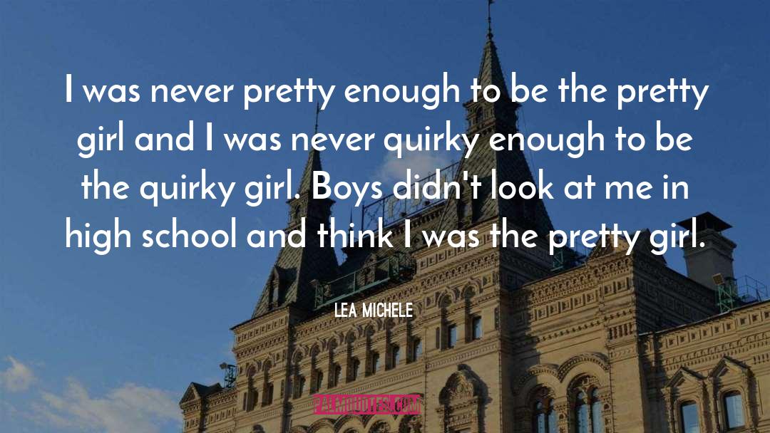 Lea Michele Quotes: I was never pretty enough