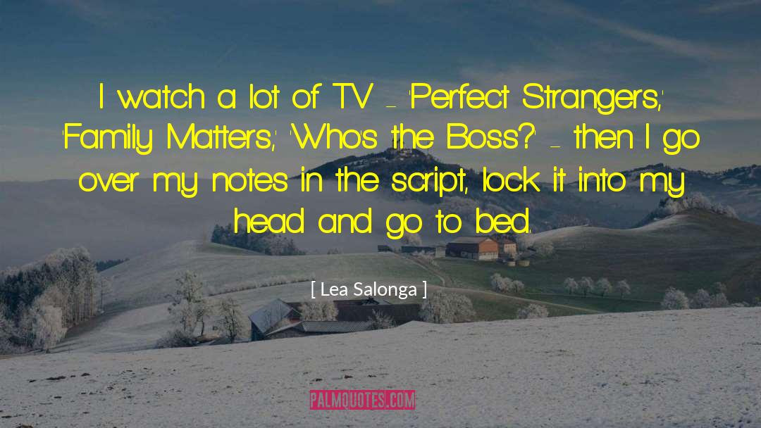 Lea Salonga Quotes: I watch a lot of