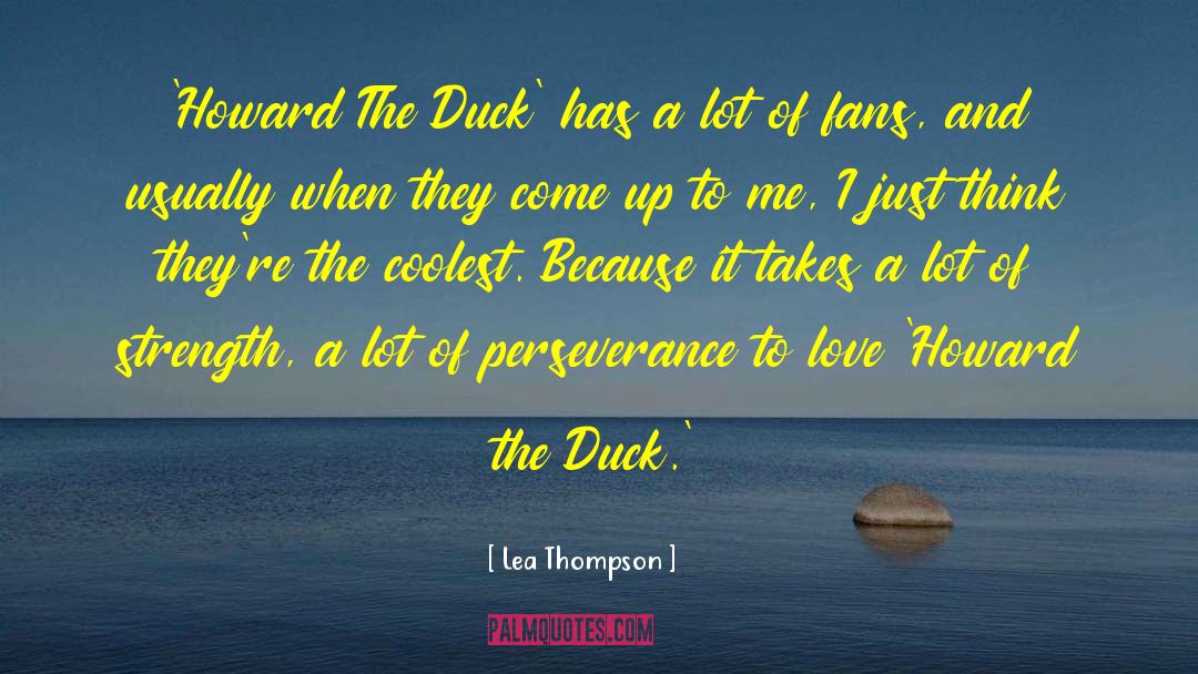 Lea Thompson Quotes: 'Howard The Duck' has a