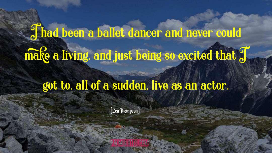 Lea Thompson Quotes: I had been a ballet