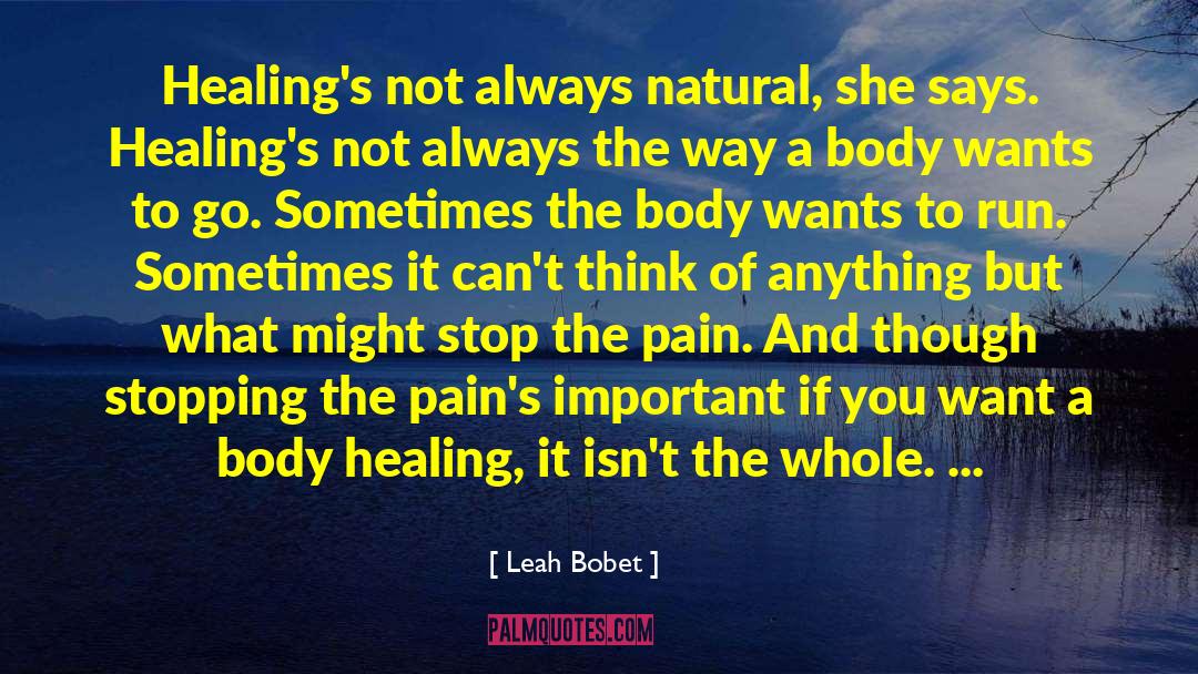 Leah Bobet Quotes: Healing's not always natural, she