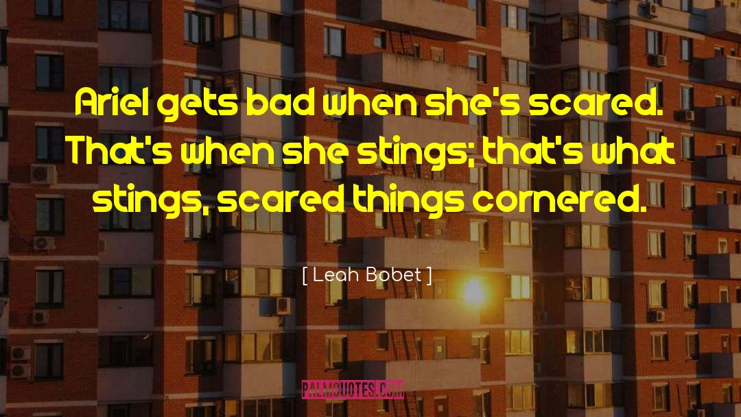 Leah Bobet Quotes: Ariel gets bad when she's