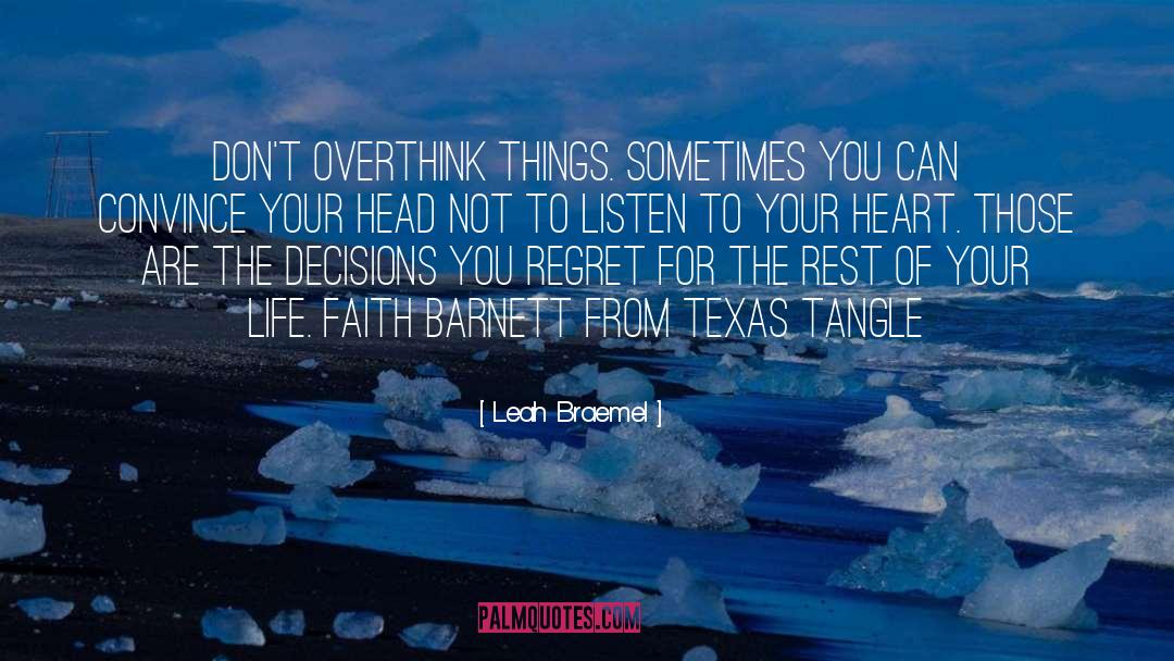 Leah Braemel Quotes: Don't overthink things. Sometimes you