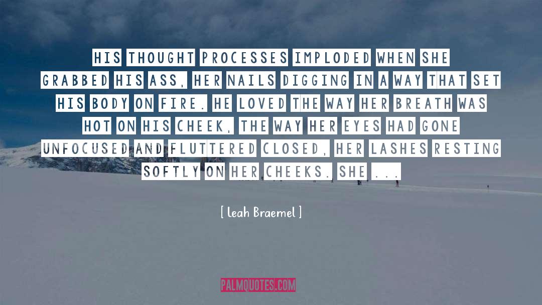 Leah Braemel Quotes: His thought processes imploded when