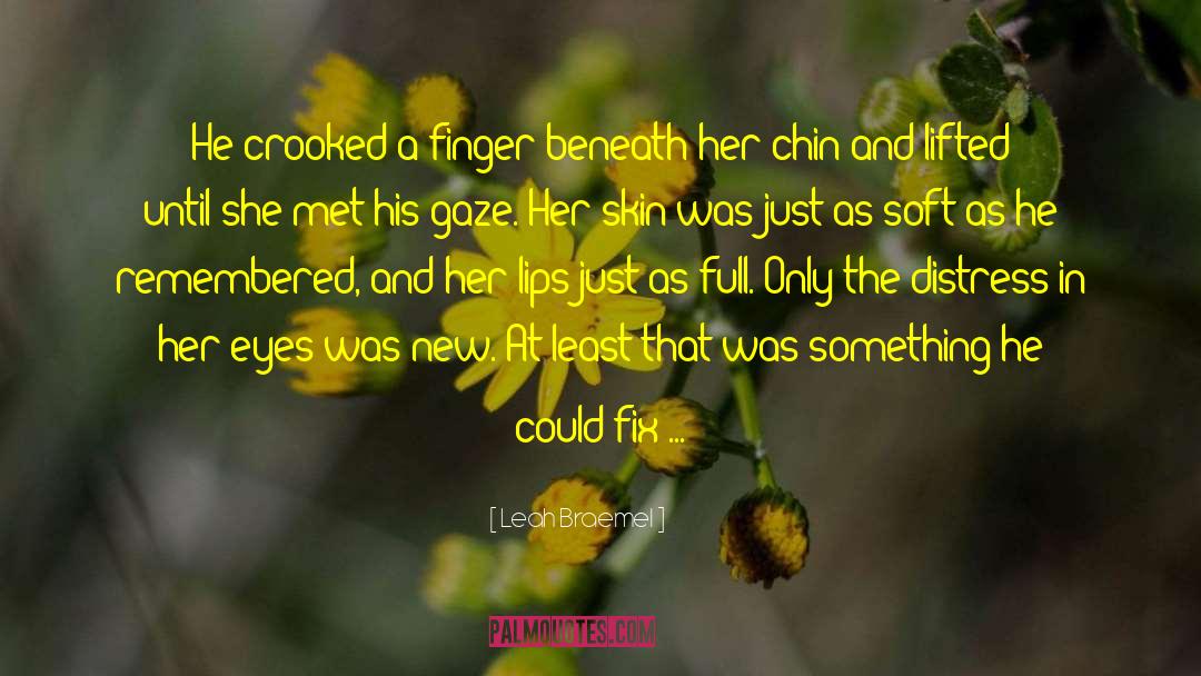 Leah Braemel Quotes: He crooked a finger beneath