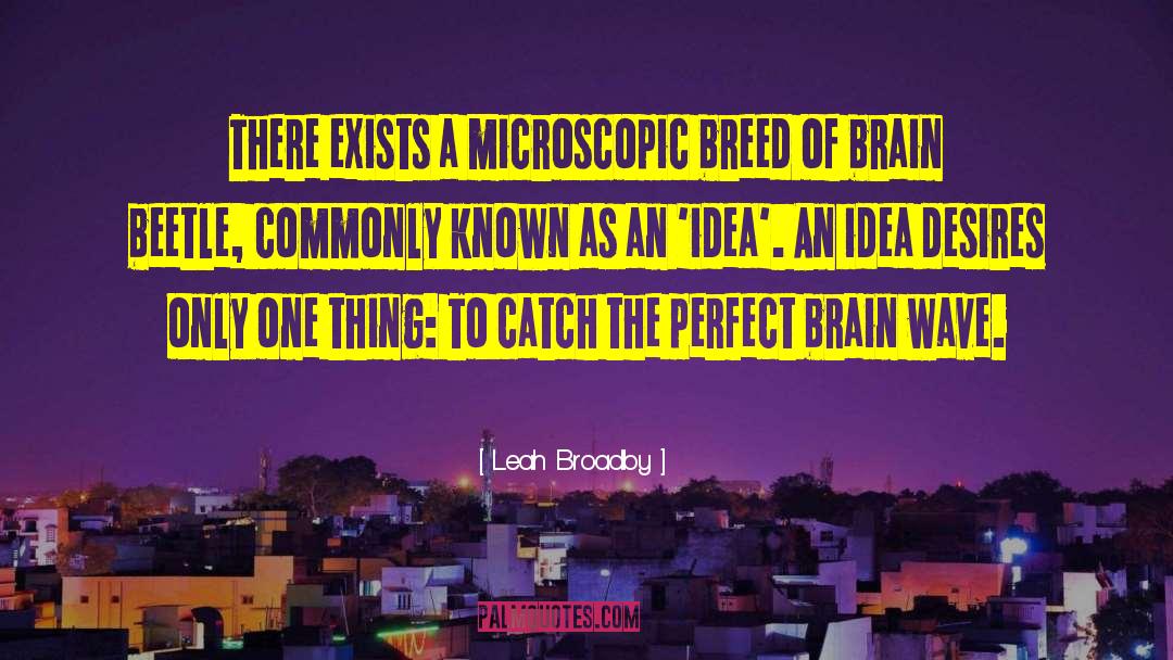 Leah Broadby Quotes: There exists a microscopic breed