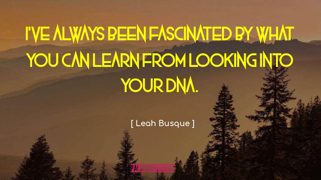 Leah Busque Quotes: I've always been fascinated by