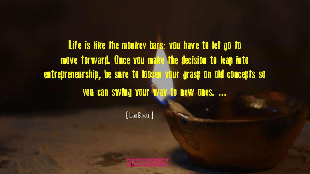 Leah Busque Quotes: Life is like the monkey