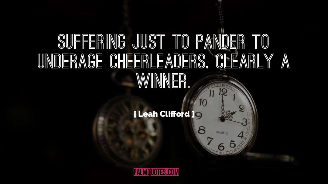 Leah Clifford Quotes: Suffering just to pander to