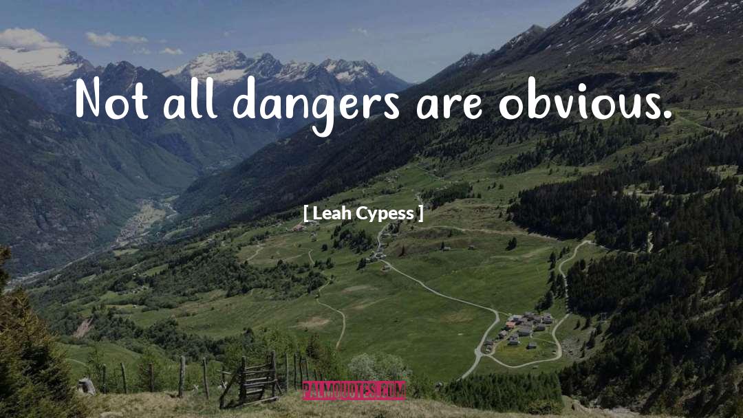 Leah Cypess Quotes: Not all dangers are obvious.