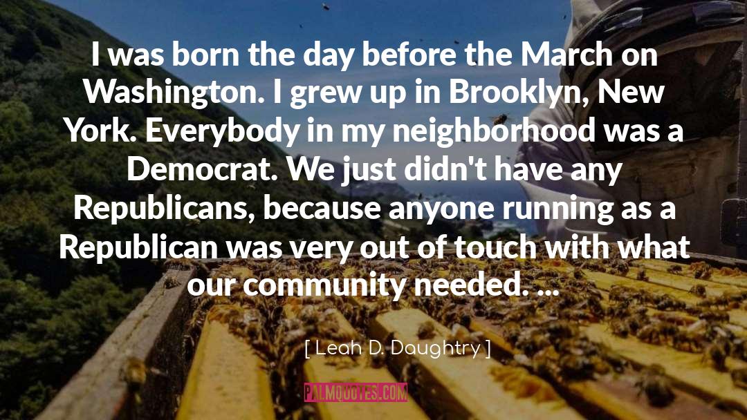 Leah D. Daughtry Quotes: I was born the day