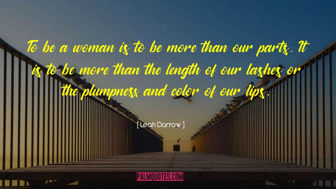Leah Darrow Quotes: To be a woman is