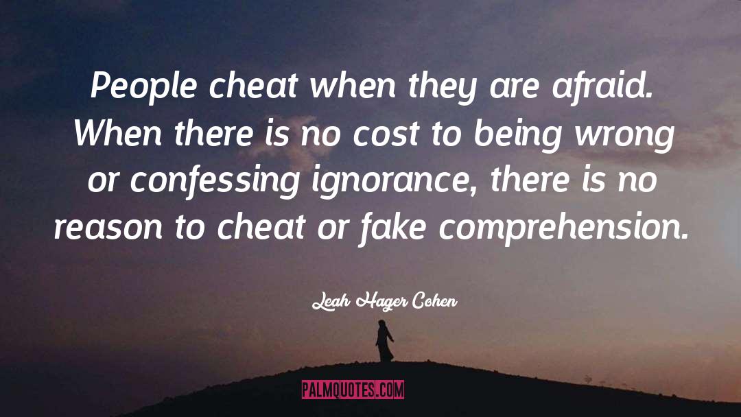 Leah Hager Cohen Quotes: People cheat when they are
