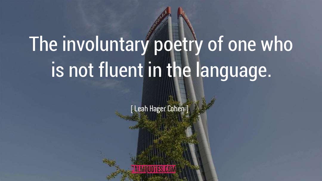 Leah Hager Cohen Quotes: The involuntary poetry of one