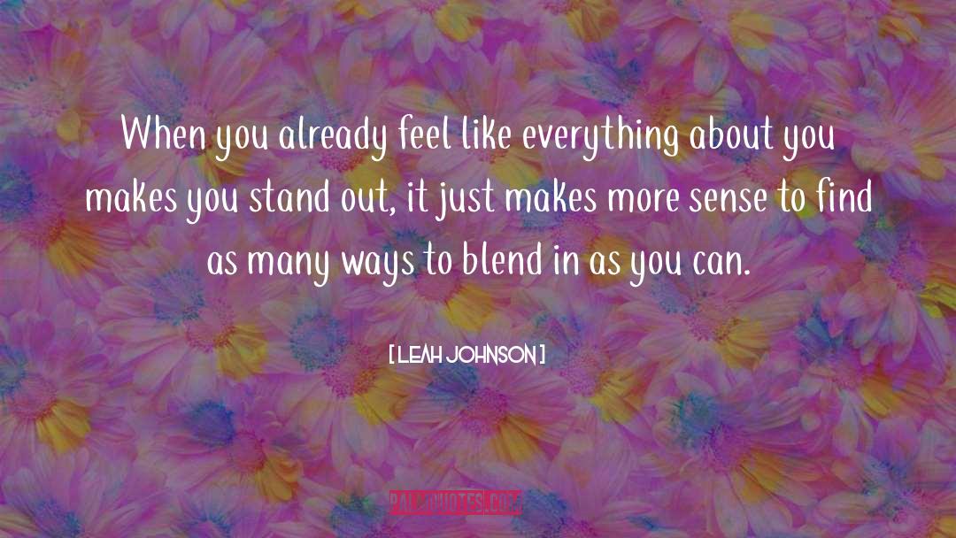 Leah Johnson Quotes: When you already feel like