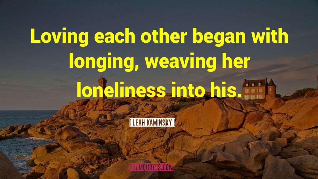 Leah Kaminsky Quotes: Loving each other began with