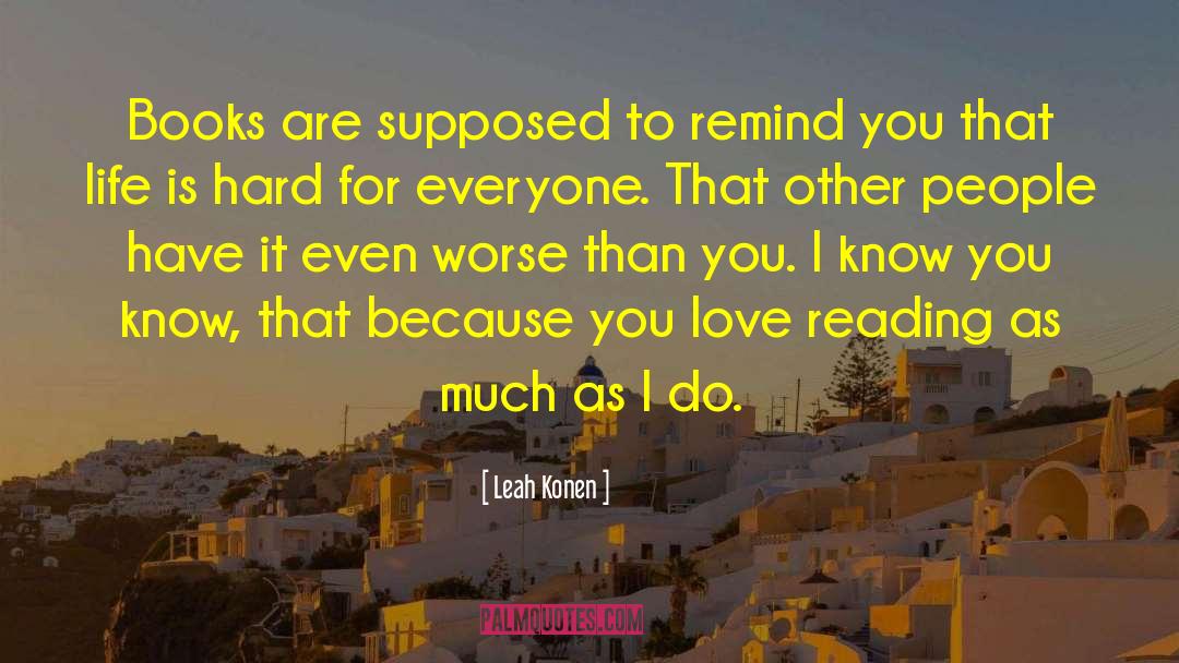 Leah Konen Quotes: Books are supposed to remind
