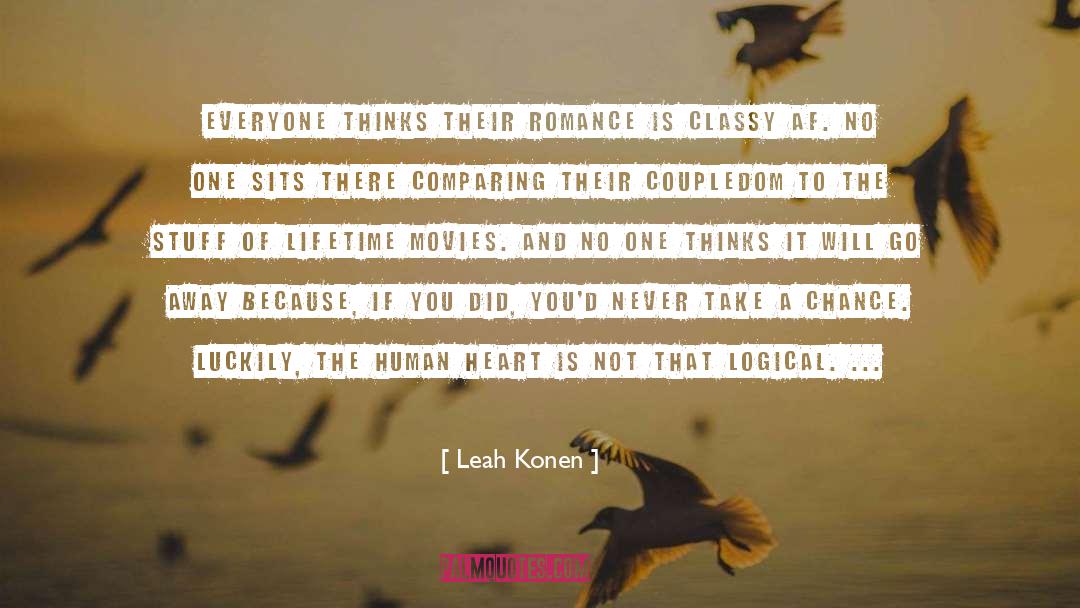 Leah Konen Quotes: Everyone thinks their romance is