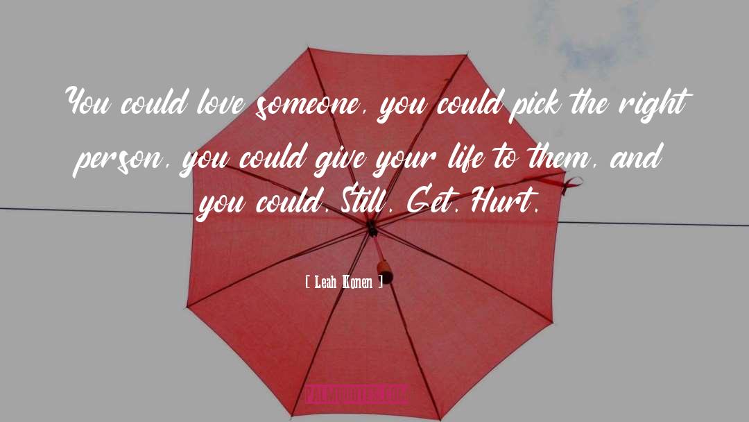 Leah Konen Quotes: You could love someone, you