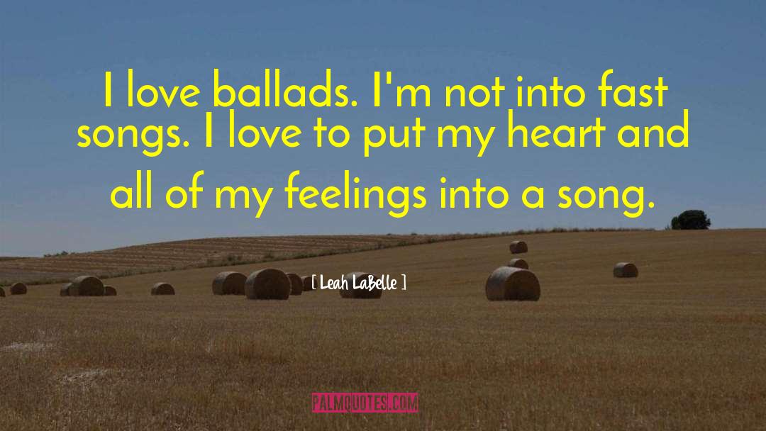 Leah LaBelle Quotes: I love ballads. I'm not