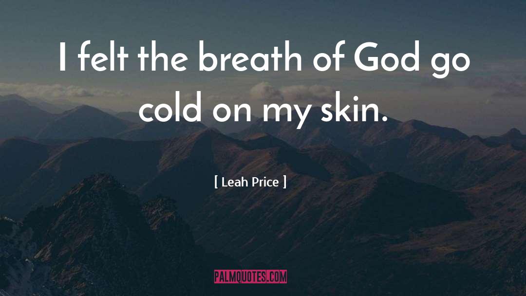 Leah Price Quotes: I felt the breath of