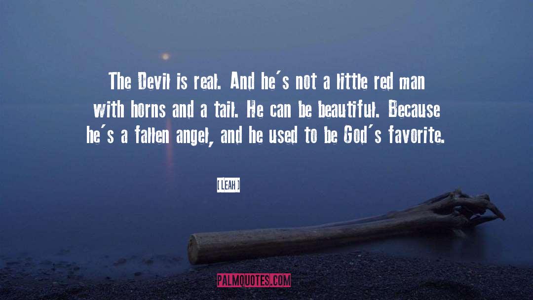 Leah Quotes: The Devil is real. And