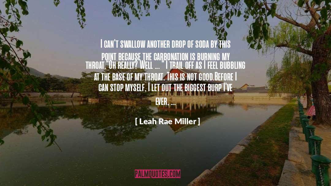 Leah Rae Miller Quotes: I can't swallow another drop