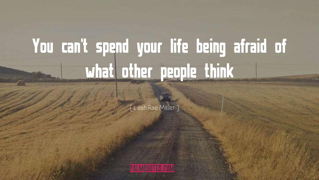 Leah Rae Miller Quotes: You can't spend your life
