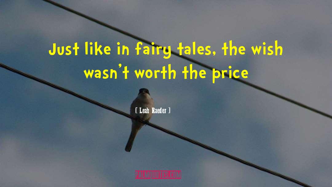 Leah Raeder Quotes: Just like in fairy tales,